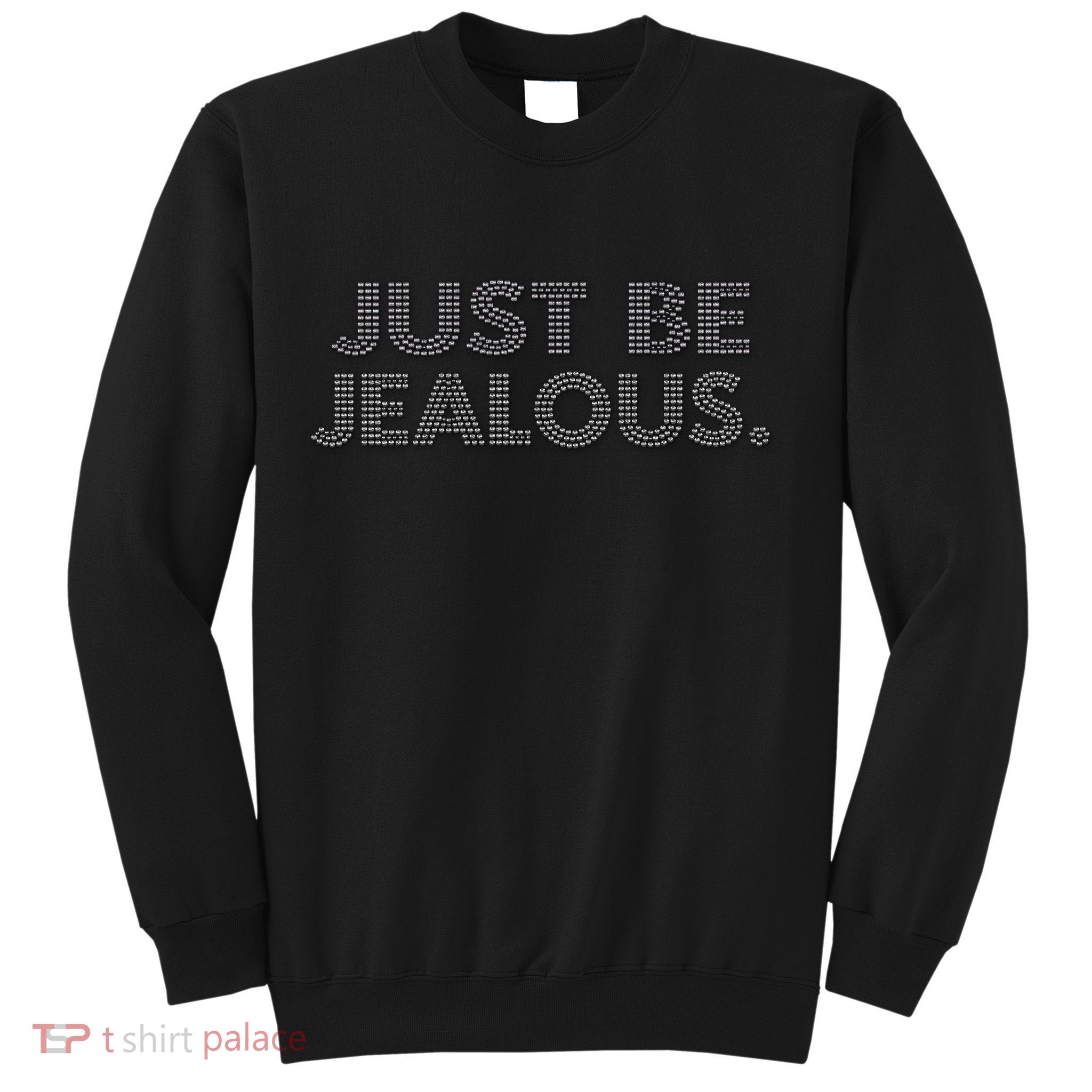 Just Be Jealous Sweatshirt