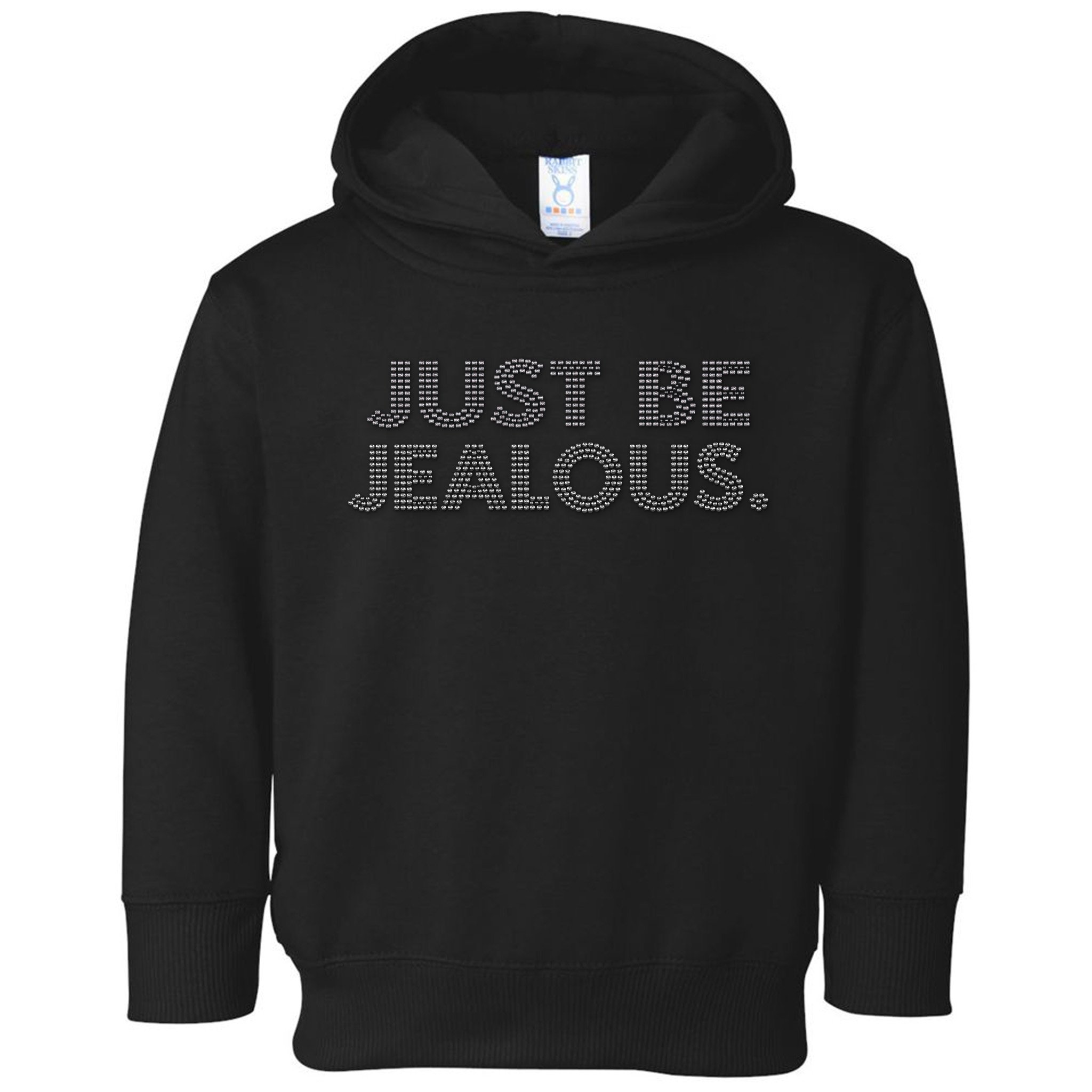 Just Be Jealous Toddler Hoodie