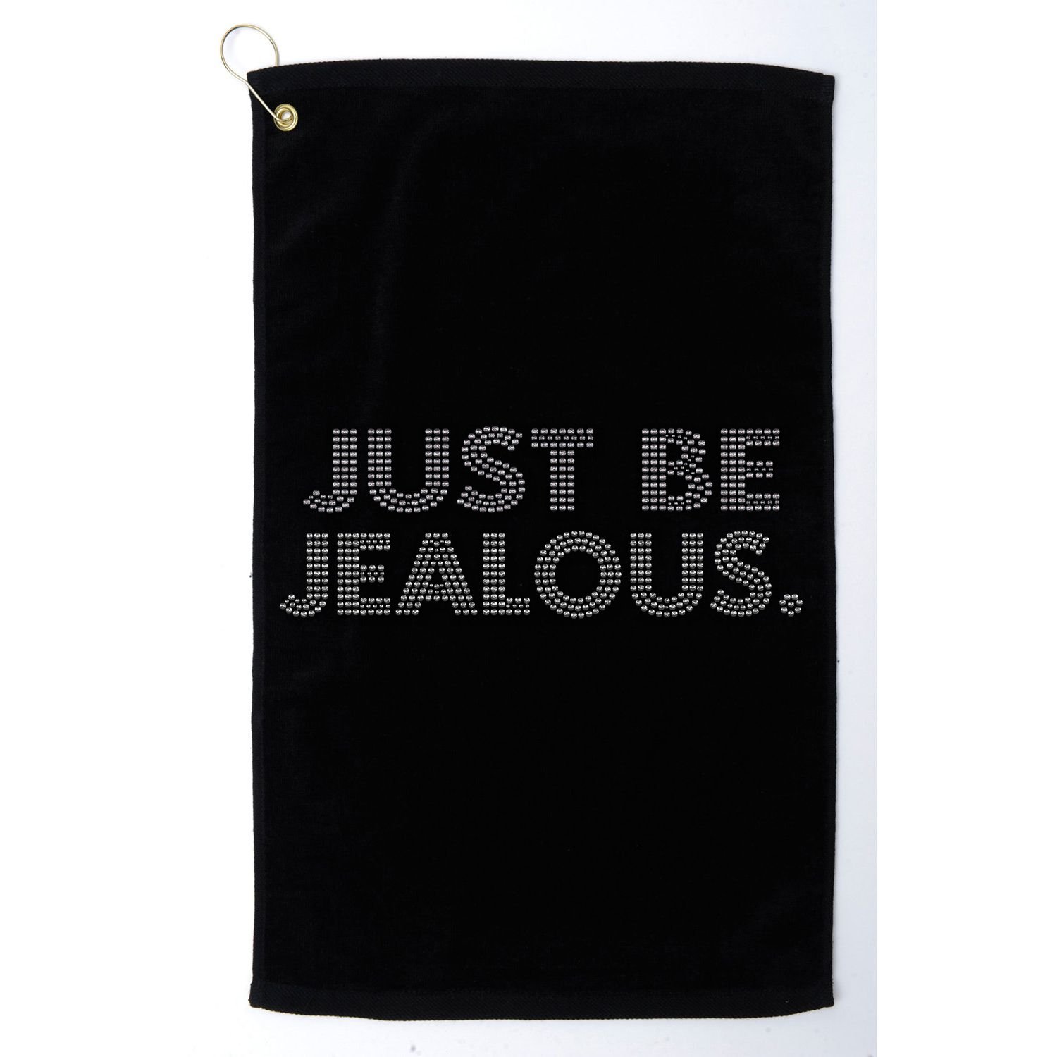 Just Be Jealous Golf Towel