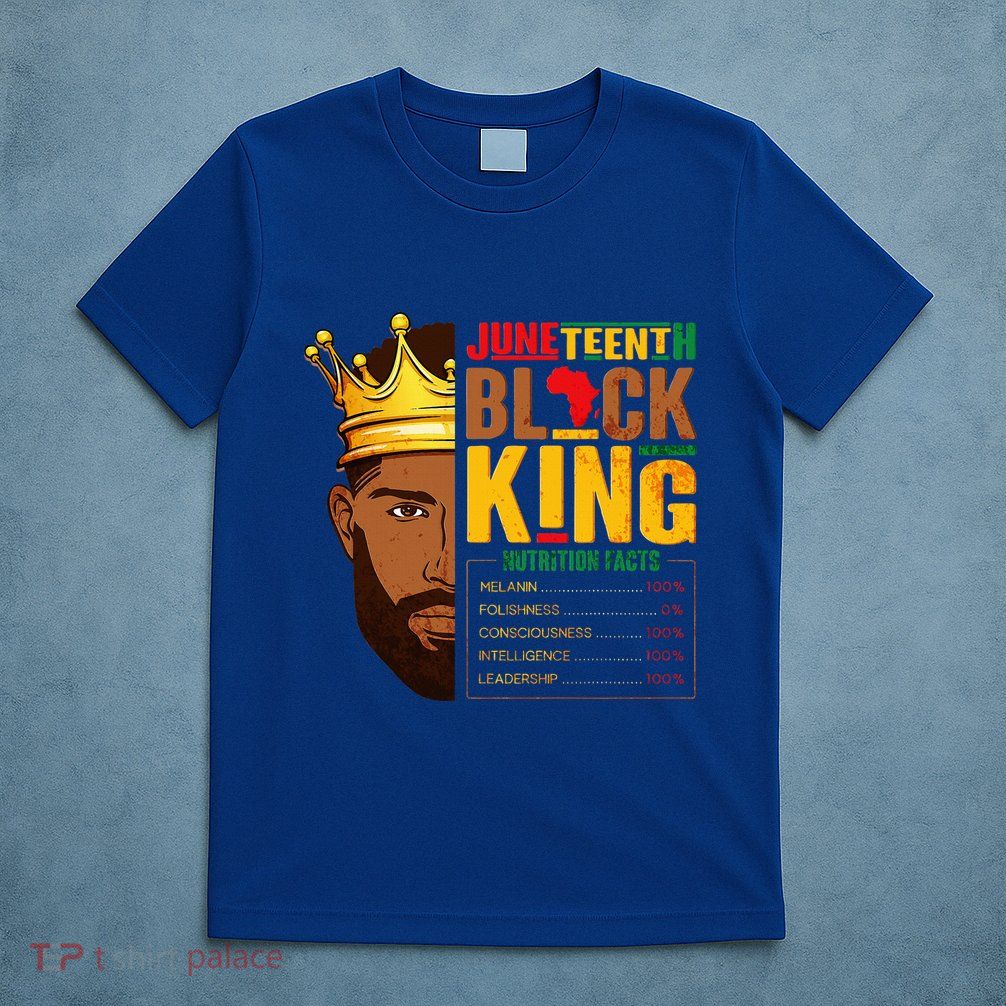 Juneteenth Black King Nutritional Facts Pride African T-Shirt