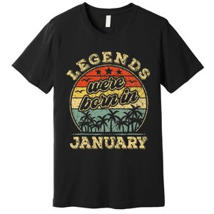 January Birthday Legends Were Born In January Premium T-Shirt