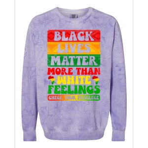 Juneteenth Black Lives Matter More Than White Feelings Gift Colorblast Crewneck Sweatshirt