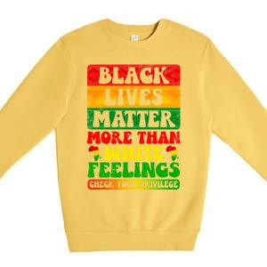 Juneteenth Black Lives Matter More Than White Feelings Gift Premium Crewneck Sweatshirt