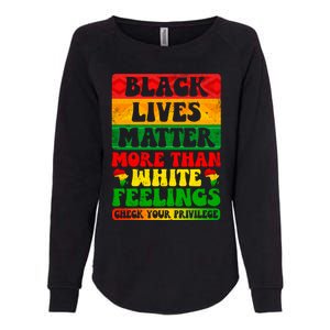 Juneteenth Black Lives Matter More Than White Feelings Gift Womens California Wash Sweatshirt