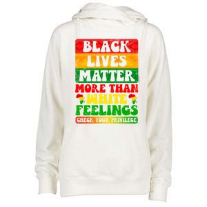 Juneteenth Black Lives Matter More Than White Feelings Gift Womens Funnel Neck Pullover Hood