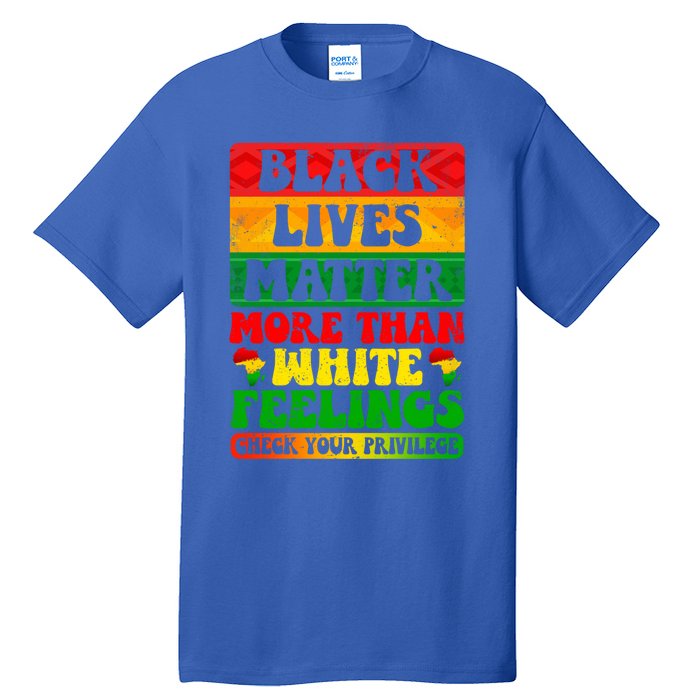 Juneteenth Black Lives Matter More Than White Feelings Gift Tall T-Shirt