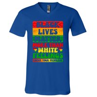 Juneteenth Black Lives Matter More Than White Feelings Gift V-Neck T-Shirt