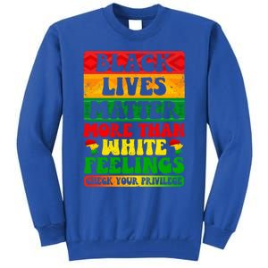 Juneteenth Black Lives Matter More Than White Feelings Gift Tall Sweatshirt