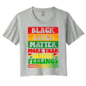 Juneteenth Black Lives Matter More Than White Feelings Gift Women's Crop Top Tee