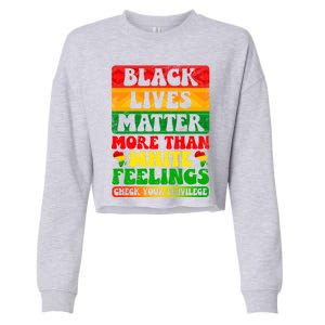 Juneteenth Black Lives Matter More Than White Feelings Gift Cropped Pullover Crew