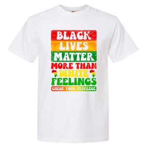 Juneteenth Black Lives Matter More Than White Feelings Gift Garment-Dyed Heavyweight T-Shirt