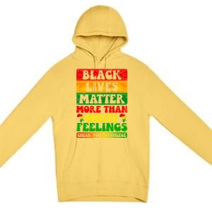 Juneteenth Black Lives Matter More Than White Feelings Gift Premium Pullover Hoodie