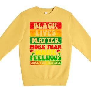 Juneteenth Black Lives Matter More Than White Feelings Gift Premium Crewneck Sweatshirt