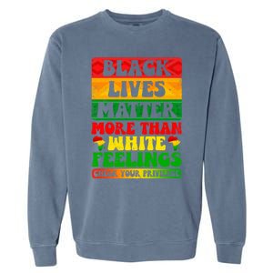 Juneteenth Black Lives Matter More Than White Feelings Gift Garment-Dyed Sweatshirt