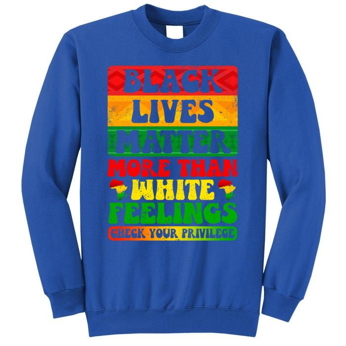 Juneteenth Black Lives Matter More Than White Feelings Gift Tall Sweatshirt