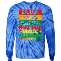 Juneteenth Black Lives Matter More Than White Feelings Gift Tie-Dye Long Sleeve Shirt