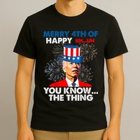 Joe Biden Merry 4th Of You Know The Thing 4th Of July T-Shirt