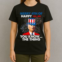 Joe Biden Merry 4th Of You Know The Thing 4th Of July T-Shirt
