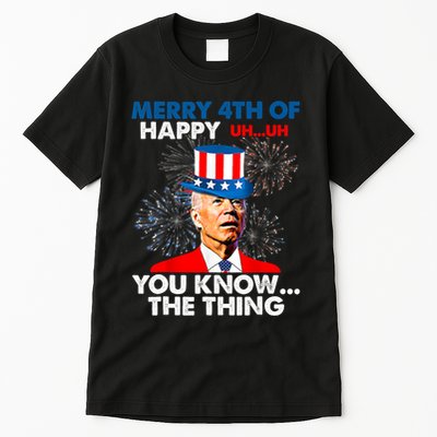 Joe Biden Merry 4th Of You Know The Thing 4th Of July Tall T-Shirt