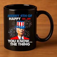 Joe Biden Merry 4th Of You Know The Thing 4th Of July 11oz C Handle Ceramic Mug