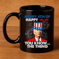 Joe Biden Merry 4th Of You Know The Thing 4th Of July 11oz C Handle Ceramic Mug