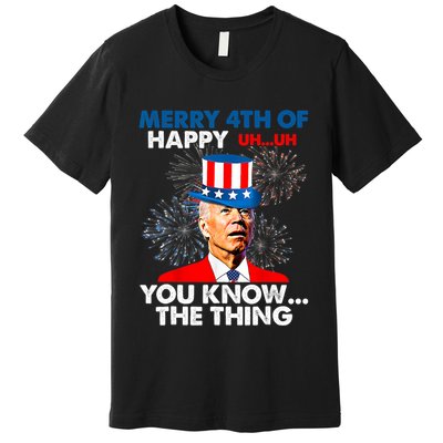 Joe Biden Merry 4th Of You Know The Thing 4th Of July Premium T-Shirt