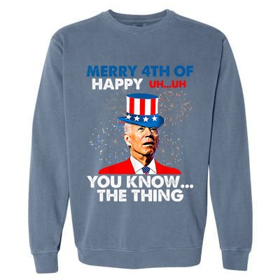Joe Biden Merry 4th Of You Know The Thing 4th Of July Garment-Dyed Sweatshirt