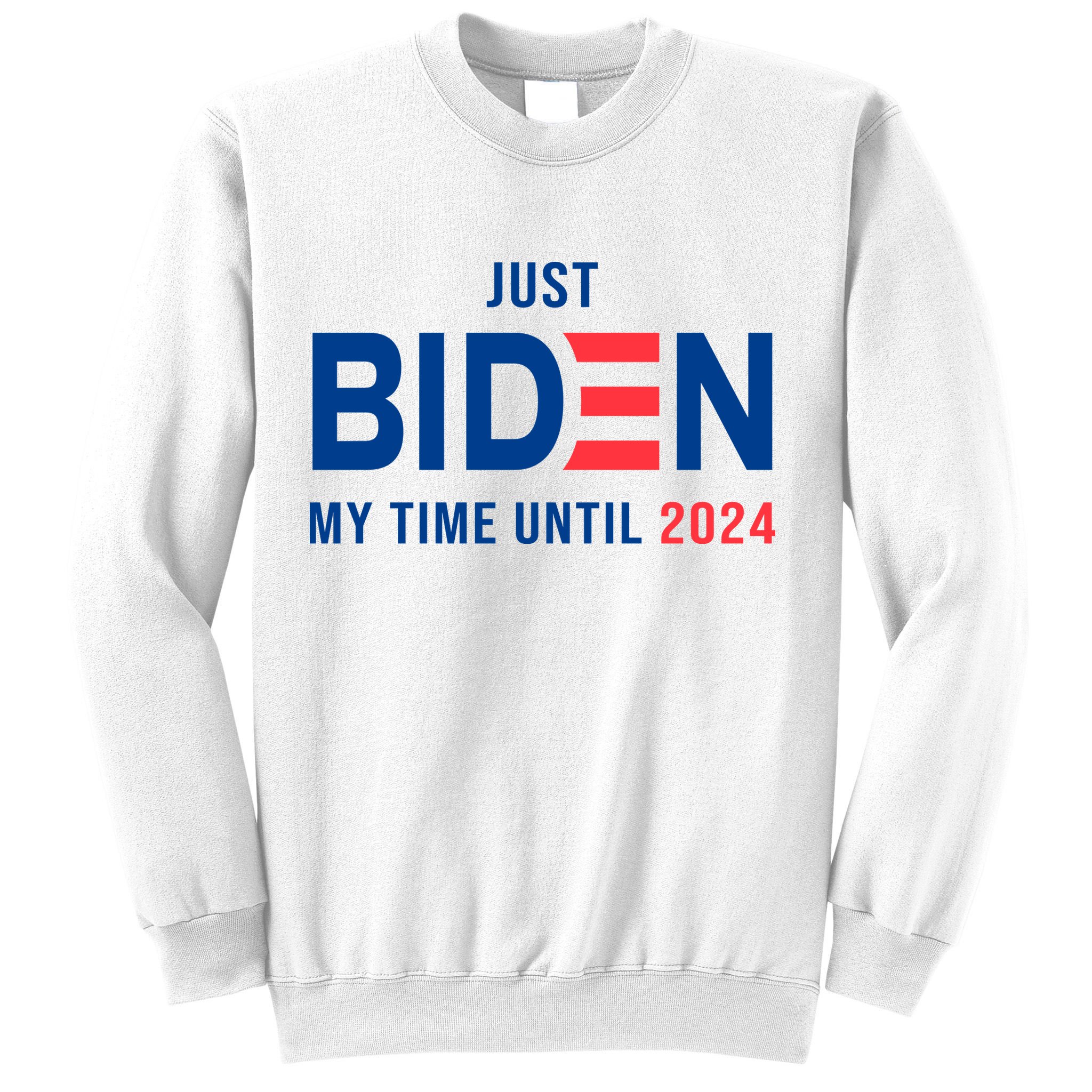 Just Biden My Time Until 2024 Sweatshirt