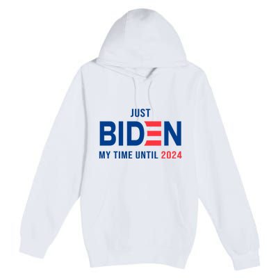 Just Biden My Time Until 2024 Premium Pullover Hoodie