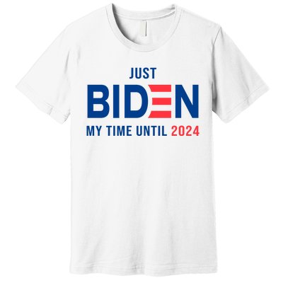 Just Biden My Time Until 2024 Premium T-Shirt