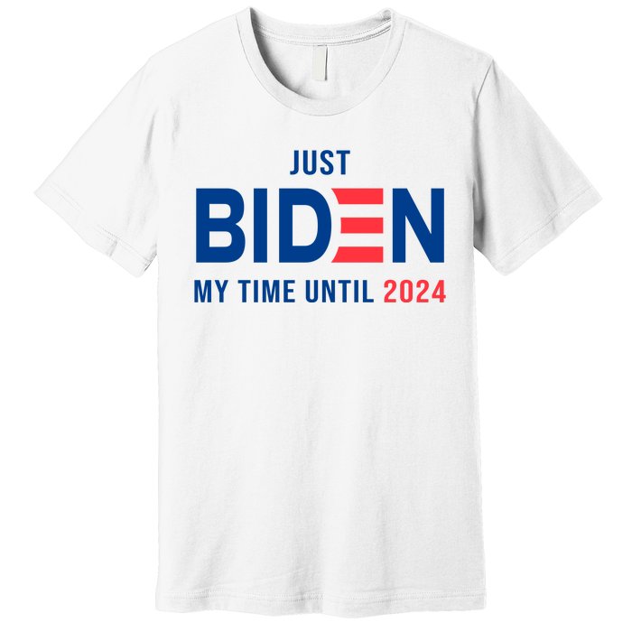 Just Biden My Time Until 2024 Premium T-Shirt