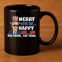 Joe Biden Merry 4th Of Happy Uh You Know The Thing 11oz C Handle Ceramic Mug