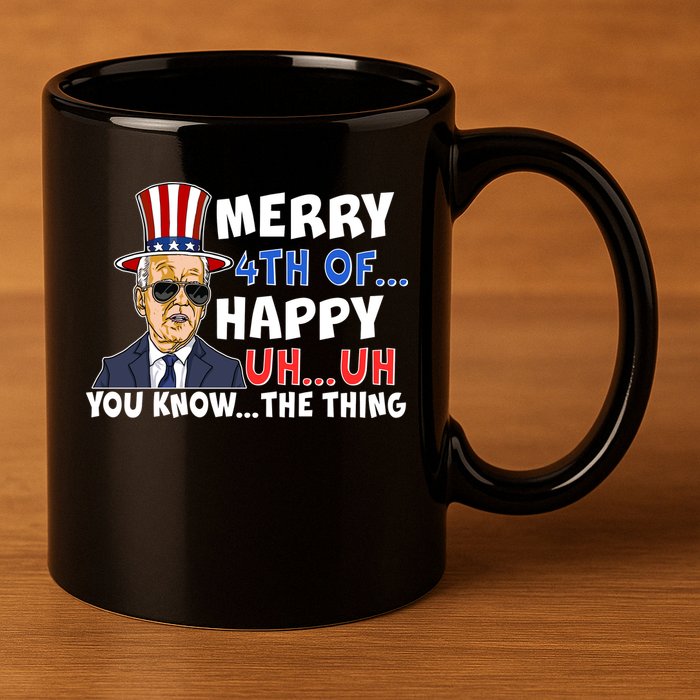 Joe Biden Merry 4th Of Happy Uh You Know The Thing 11oz C Handle Ceramic Mug