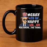 Joe Biden Merry 4th Of Happy Uh You Know The Thing 11oz C Handle Ceramic Mug