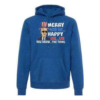 Joe Biden Merry 4th Of Happy Uh You Know The Thing Premium Hoodie