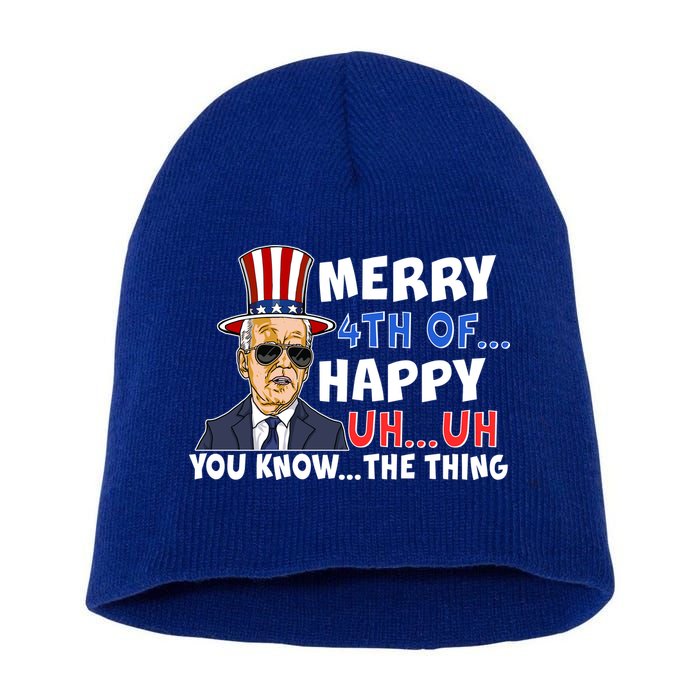 Joe Biden Merry 4th Of Happy Uh You Know The Thing Short Acrylic Beanie
