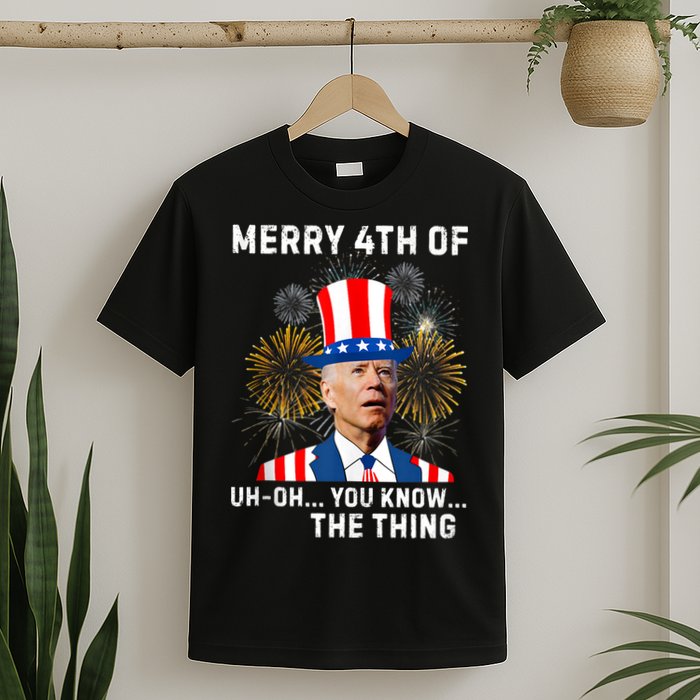 Joe Biden Merry 4th Of You Know The Thing, Joe Biden 4th Of July T-Shirt