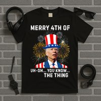 Joe Biden Merry 4th Of You Know The Thing, Joe Biden 4th Of July T-Shirt