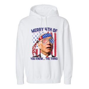 Joe Biden Merry 4th Of You Know The Thing, Joe Biden 4th Of July Garment-Dyed Fleece Hoodie