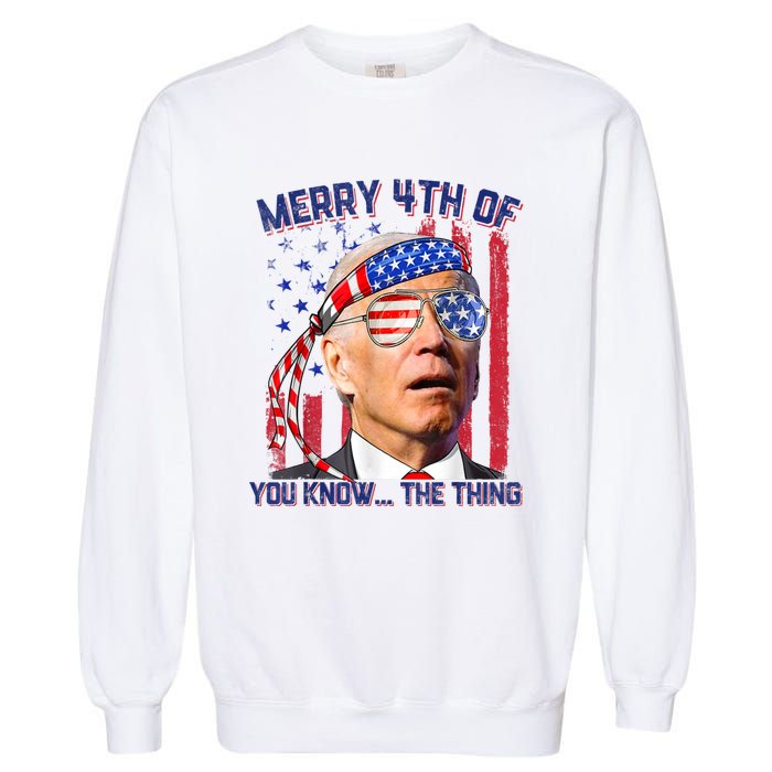 Joe Biden Merry 4th Of You Know The Thing, Joe Biden 4th Of July Garment-Dyed Sweatshirt