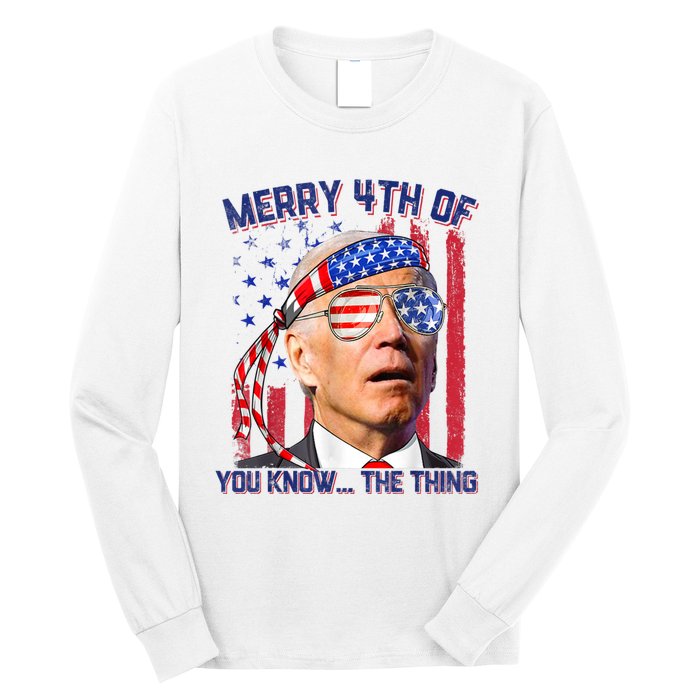 Joe Biden Merry 4th Of You Know The Thing, Joe Biden 4th Of July Long Sleeve Shirt