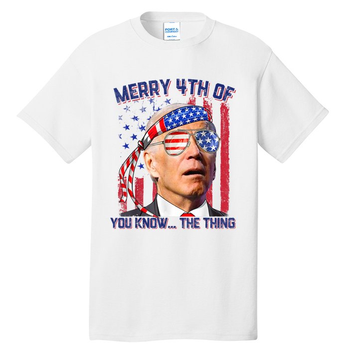 Joe Biden Merry 4th Of You Know The Thing, Joe Biden 4th Of July Tall T-Shirt