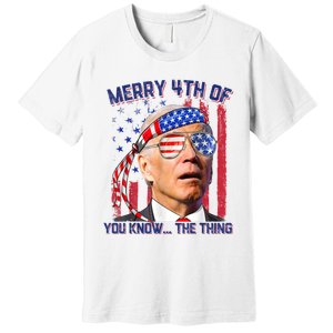 Joe Biden Merry 4th Of You Know The Thing, Joe Biden 4th Of July Premium T-Shirt