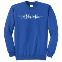 Just Breathe Motivational Inspirational Inspiring Quote Gift Sweatshirt