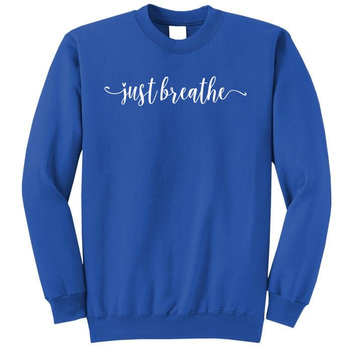 Just Breathe Motivational Inspirational Inspiring Quote Gift Sweatshirt