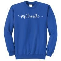 Just Breathe Motivational Inspirational Inspiring Quote Gift Tall Sweatshirt