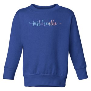 Just Breathe Motivational Inspirational Inspiring Quote Funny Gift Toddler Sweatshirt