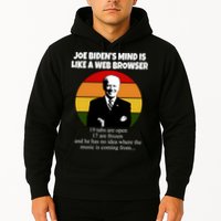 Joe Biden's Mind Is Like A Web Browser Hoodie