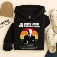 Joe Biden's Mind Is Like A Web Browser Hoodie