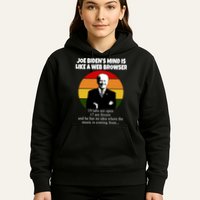 Joe Biden's Mind Is Like A Web Browser Hoodie
